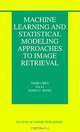 Machine Learning And Statistical Modeling Approaches To Image Retrieval (KLUWER INTERNATIONAL SERIES ON INFORMATION RETRIEVAL), YIXIN CHEN, Jia Li, James Z. Wang 