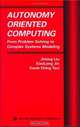 Autonomy Oriented Computing : From Problem Solving to Complex Systems Modeling (Multiagent Systems, Artificial Societies, and Simulated Organizations), Jiming Liu 