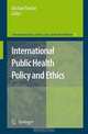 International Public Health Policy and Ethics (International Library of Ethics, Law, and the New Medicine), 