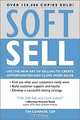 Soft Sell: The New Art of Selling (Soft Sell: Use the New Art of Selling to Create Opportunities & Close More Sales), Tim Connor 