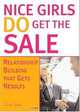Nice Girls DO Get The Sale: Relationship Building That Gets Results, Elinor Stutz 