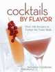 Cocktails by Flavor: Over 340 Recipes to Tempt the Taste Buds, Salvatore Calabrese 