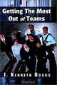 Getting the Most Out of Teams, J. Kenneth Boggs 