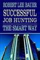 Successful Job Hunting: The Smart Way, Robert Lee Bauer 