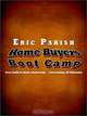 Home Buyers Boot Camp: Your Guide to Home Ownership . . .Overcoming All Obstacles, Eric Parish 