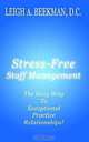 Stress - Free Staff Management: The Easy Way to Exceptional Practice Relationships, Leigh A. Beekman 