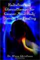 Radiation and Chemotherapy for Cancer: Mind-Body Therapy for Healing, Alene Christiano 
