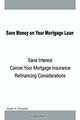 Save Money on Your Mortgage Loan: Save Interest-Cancel Your Mortgage Insurance, Linda S. Chandler 