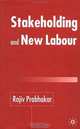 Stakeholding and New Labour, Rajiv Prabhakar 