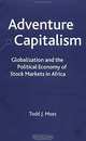 Adventure Capitalism: Globalization and the Political Economy of Stock Markets in Africa, Todd J. Moss 