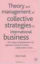 Theory and Management of Collective Strategies in International Business: The Impact of Globalization on Japanese-German Business Collaboration in Asia, Rene Haak 