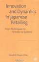 Innovation and Dynamics in Japanese Retailing : From Techniques to Formats to Systems, Hendrick Meyer-Ohle 