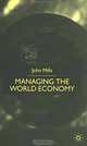 Managing the World Economy, John Mills 