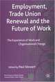 Employment, Trade Union Renewal and the Future of Work : The Experience of Work and Organizational Change (The Future of Work), 