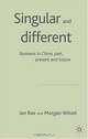 Singular and Different : Businesss in China Past, Present and Future, Ian Rae, Morgan Witzel 