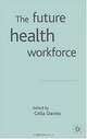 The Future Health Workforce, Celia Davies, John Wynn Owen 