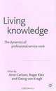 Living Knowledge : The Dynamics of Professional Service Work, Arne Carlsen, Roger Klev, Georg von Krogh 