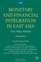Monetary and Financial Integration in East Asia: The Way Ahead: Volume 2 (Monetary and Financial Integration in East Asia), 
