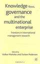 Knowledge Flows, Governance and the Multinational Enterprise: Frontiers in International Management Research, Volker Mahnke, Torben Pedersen 