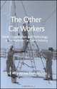 The Other Car Workers: Work, Organisation and Technology in the Maritime Car Carrier Industry, Erol Kahveci, Theo Nichols 
