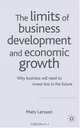 The Limits of Business Development and Economic Growth : Why Business Will Need to Invest Less in the Future, Mats Larsson 