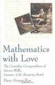Mathematics With Love : The Courtship Correspondence of Barnes Wallis, Inventor of the Bouncing Bomb, Mary Stopes-Roe 