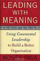 Leading With Meaning: Using Covenantal Leadership to Build a Better Organization, Moses Pava 