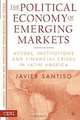 The Political Economy of Emerging Markets: Actors, Institutions and Crisis in Latin America, Javier Santiso 