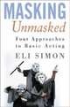 Masking Unmasked : Four Approaches to Basic Acting, Eli Simon 
