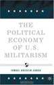 The Political Economy of U.S. Militarism, Ismael Hossein-Zadeh 