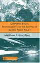 Corporate Social Responsibility and the Shaping of Global Public Policy (Political Evolution and Institutional Change), Matthew J. Hirschland 
