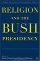 Religion and the Bush Presidency (The Evolving American Presidency), Mark J. Rozell, Gleaves Whitney 