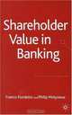 Shareholder Value in Banking (Studies in Banking and International Finance), Franco Fiordelisi, Philip Molyneux 