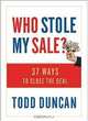 Who Stole My Sale?: 23 Ways to Close the Deal, Todd Duncan 