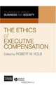 The Ethics of Executive Compensation (Leeds School Series on Business and Society), Robert Kolb, Giuseppe Bertola 