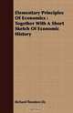 Elementary Principles Of Economics: Together With A Short Sketch Of Economic History, Richard Theodore Ely 