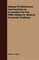 Manual Of References And Exercises In Economics For Use With Volume II. Modern Economic Problems, Frank A. Fetter 