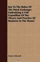 Key To The Rules Of The Stock Exchange: Embodying A Full Exposition Of The Theory And Practice Of Business In The House, Francis Chiswell 