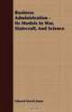 Business Administration - Its Models In War, Statecraft, And Science, Edward David Jones 