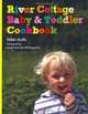 River Cottage and Baby Toddler Cookbook, Nikki Duffy 