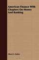 American Finance With Chapters On Money And Banking, Albert S. Bolles 