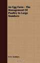 An Egg Farm - The Management Of Poultry In Large Numbers, H H. Stoddars 