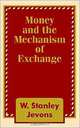 Money and the Mechanism of Exchange, W. Stanley Jevons 