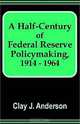 A Half-Century of Federal Reserve Policymaking, 1914 - 1964, Clay J. Anderson 