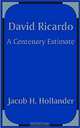 David Ricardo: A Centenary Estimate, Jacob H., Ph.D. Hollander 