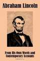 Abraham Lincoln: From His Own Words and Contemporary Accounts, 