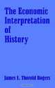 The Economic Interpretation of History, James E. Thorold Rogers 