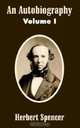 An Autobiography, Volume 1, Herbert Spencer 