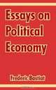 Essays On Political Economy, Frederic Bastiat 
