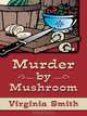 Murder by Mushroom (Thorndike Press Large Print Christian Mystery), Virginia Smith 